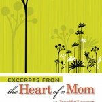 Excerpts from the Heart of a Mom by Jennifer Laurent